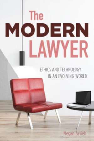 The Modern Lawyer: Ethics and Technology in an Evolving World de Megan Zavieh