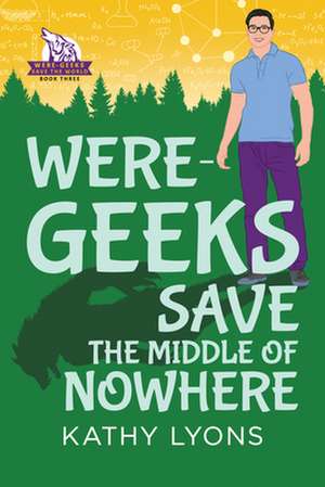 Were-Geeks Save the Middle of Nowhere de Kathy Lyons