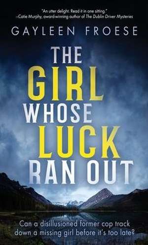 The Girl Whose Luck Ran Out de Gayleen Froese