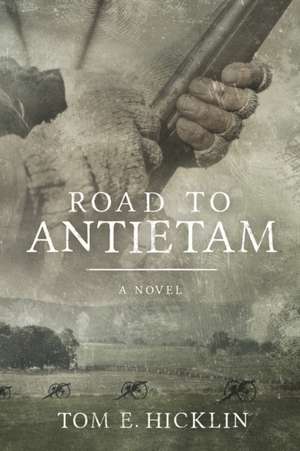 Road to Antietam de Tom E Hicklin