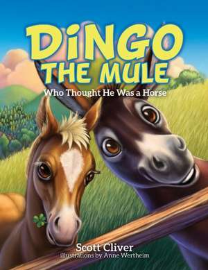 Dingo the Mule: Who Thought He Was a Horse de Scott Cliver