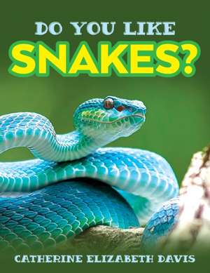 Do You Like Snakes? de Catherine Elizabeth Davis