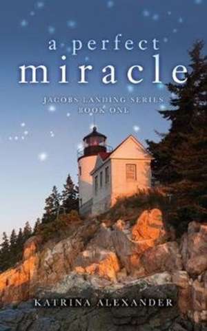 A Perfect Miracle de Katrina Alexander