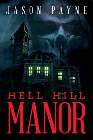 Hell Hill Manor de Jason Payne