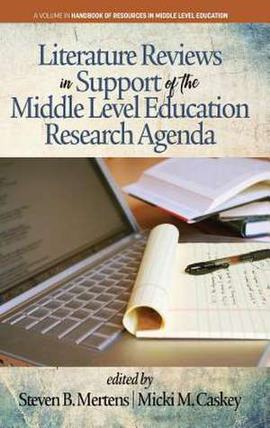 Literature Reviews in Support of the Middle Level Education Research Agenda (hc) de Steven B. Mertens