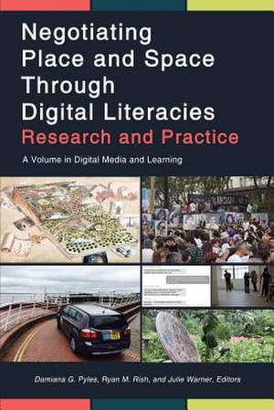 Negotiating Place and Space Through Digital Literacies de Damiana G. Pyles