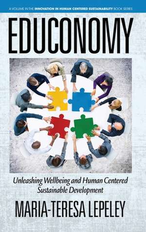 EDUCONOMY. Unleashing Wellbeing and Human Centered Sustainable Development de Maria-Teresa Lepeley