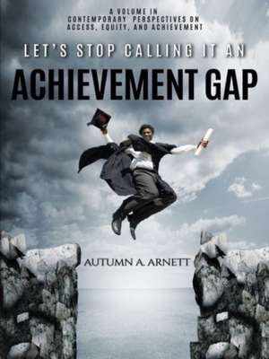 Let's Stop Calling it an Achievement Gap de Autumn A. Arnett