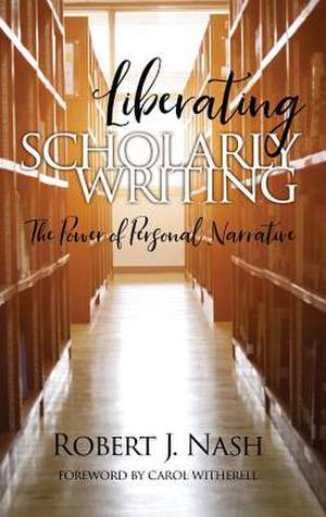Liberating Scholarly Writing de Robert J. Nash