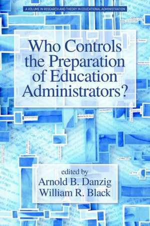 Who Controls the Preparation of Education Administrators? de William R. Black