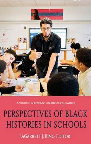 Perspectives of Black Histories in Schools (hc) de Lagarrett J. King