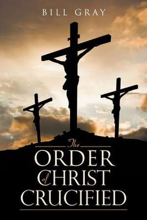 The Order of Christ Crucified de Bill Gray