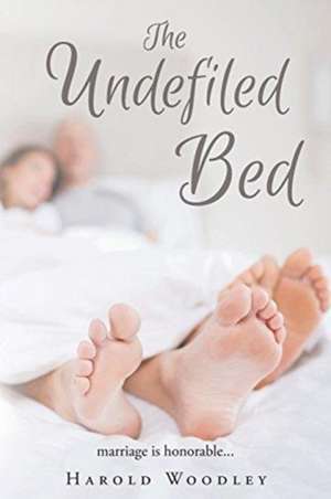 The Undefiled Bed de Harold Woodley