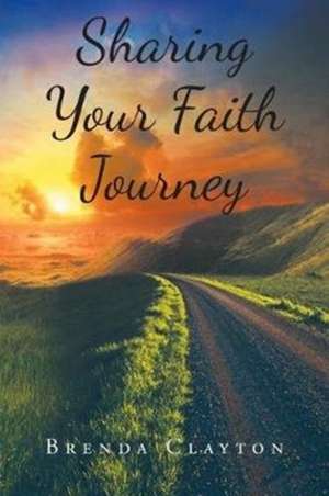 Sharing Your Faith Journey de Brenda Clayton