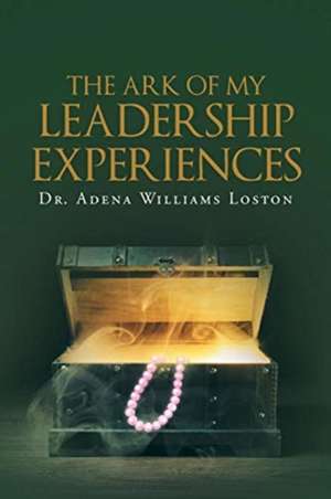 The Ark of My Leadership Experiences de Adena Williams Loston