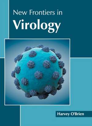 New Frontiers in Virology de Harvey O'Brien