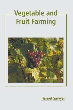 Vegetable and Fruit Farming de Harriet Sawyer