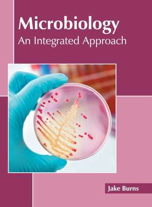 Microbiology: An Integrated Approach de Jake Burns