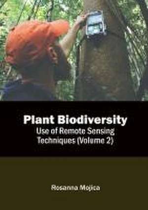 Plant Biodiversity: Use of Remote Sensing Techniques (Volume 2) de Rosanna Mojica