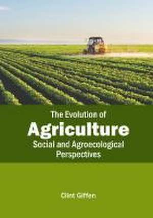 The Evolution of Agriculture: Social and Agroecological Perspectives de Clint Giffen