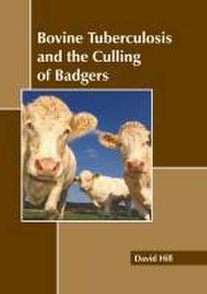 Bovine Tuberculosis and the Culling of Badgers de David Hill