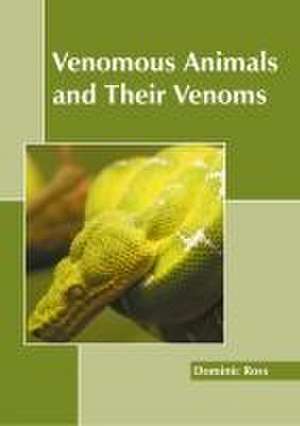 Venomous Animals and Their Venoms de Dominic Ross