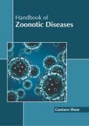 Handbook of Zoonotic Diseases de Gustavo Shaw