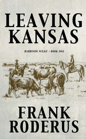 Leaving Kansas de Frank Roderus