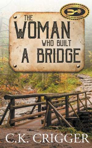 The Woman Who Built a Bridge de C K Crigger