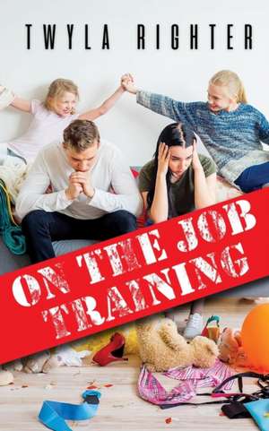 On The Job Training de Twyla Righter