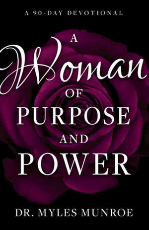 A Woman of Purpose and Power de Myles Munroe