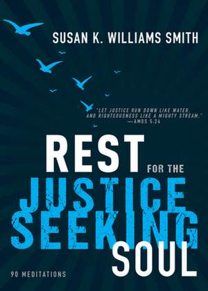 Rest for the Justice-Seeking Soul de Susan K Williams Smith