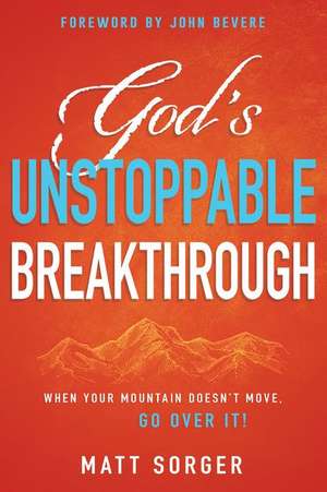 God's Unstoppable Breakthrough de Matt Sorger