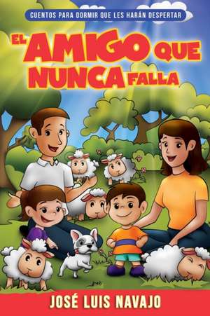 El Amigo Que Nunca Falla de José Luis Navajo