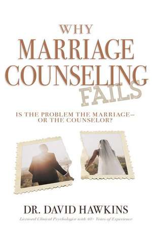 Why Marriage Counseling Fails de David Hawkins