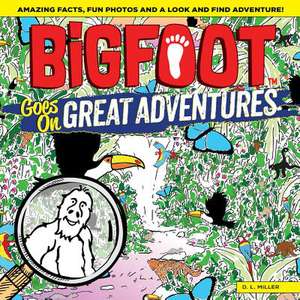 Bigfoot Goes on Great Adventures: Amazing Facts, Fun Photos, and a Look-And-Find Adventure! de D. L. Miller