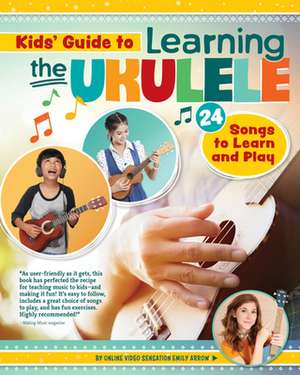 Kids' Guide to Learning the Ukulele de Emily Arrow