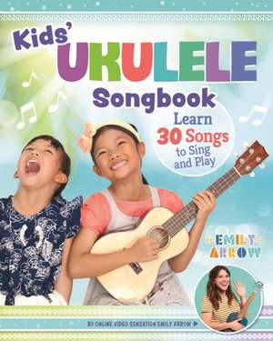 Kids' Ukulele Songbook de Emily Arrow