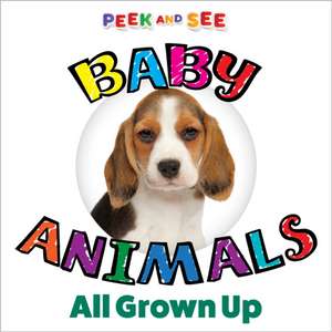 Peek and See Baby Animals All Grown Up de Editors of Happy Fox Books