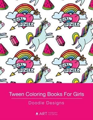 Tween Coloring Books For Girls: Doodle Designs: Colouring Book for Teenagers, Young Adults, Boys, Girls, Ages 9-12, 13-16, Cute Arts & Craft Gift, Det de Art Therapy Coloring