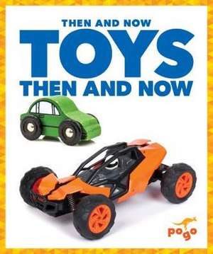 Toys Then and Now de Nadia Higgins