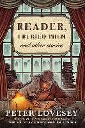 Reader, I Buried Them & Other Stories de Peter Lovesey