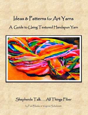 Ideas & Patterns for Art Yarns de Pam (and Virginia) Blasko & Scholomiti