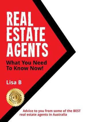 Real Estate Agents What You Need To Know Now de Lisa M B.