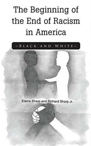 The Beginning of the End of Racism in America de Elaine Sharp