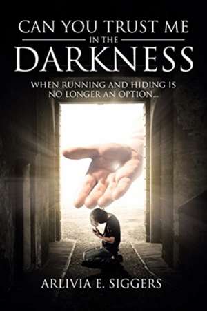 Can You Trust Me in the Darkness de Arlivia Siggers