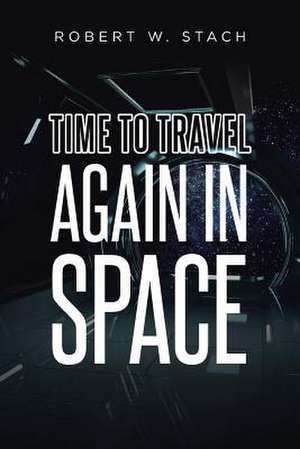 Time to Travel Again in Space de Robert W. Stach