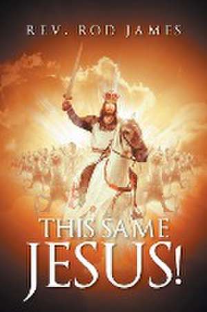 This Same Jesus! de Rev. Rod James