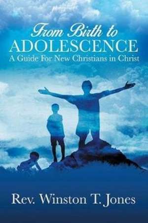 From Birth to Adolescence de Rev. Winston T. Jones