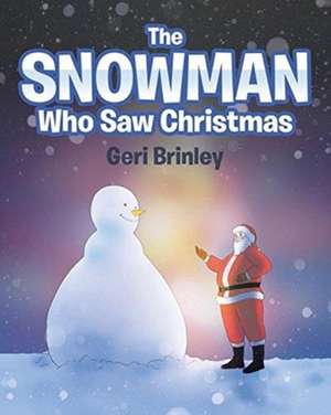 The Snowman Who Saw Christmas de Geri Brinley